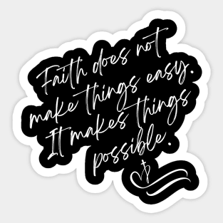 Faith does not make things easy It makes things possible Sticker